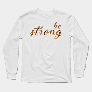 Be strong Long Sleeve T-Shirt